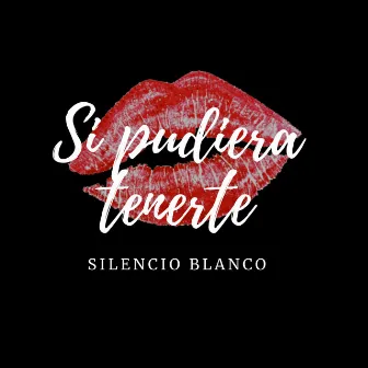 Si Pudiera Tenerte by Silencio Blanco