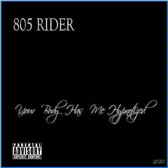 Your Body Has Me Hypnotized by 805Rider