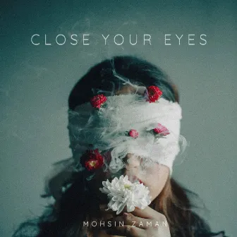 Close Your Eyes by Mohsin Zaman