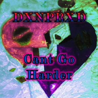 Cant Go Harder by DXNPRXD