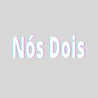 Nós Dois by Alekin Mota