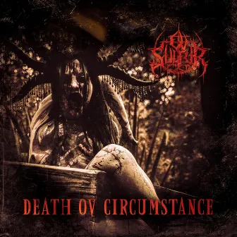 Death Ov Circumstance by Ov Sulfur