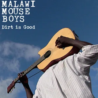 Dirt Is Good by Malawi Mouse Boys