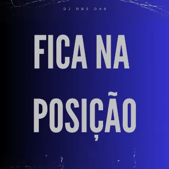 Fica na Posição by DJ RBS 048