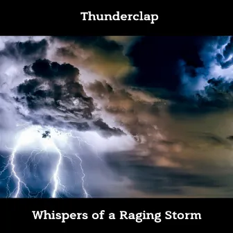 Thunderclap - Whispers of a Raging Storm by Nature!