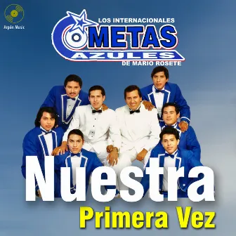 Nuestra Primera Vez by Los Internacionales Cometas Azules de Mario Rosete