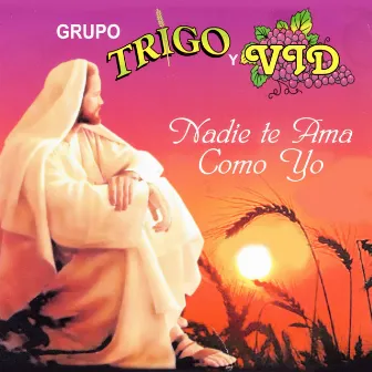 Nadie Te Ama Como Yo by Grupo Trigo y Vid