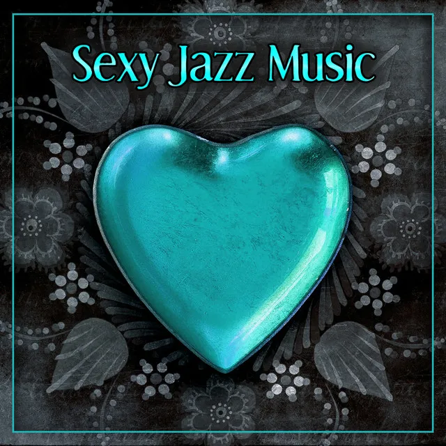 Sexy Jazz Music – Jazz Music for Sensual Moments, Sexy Piano Music, Mellow Jazz After Dark, Romantic Jazz Sounds