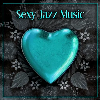 Sexy Jazz Music – Jazz Music for Sensual Moments, Sexy Piano Music, Mellow Jazz After Dark, Romantic Jazz Sounds by Peaceful Romantic Piano Music Consort