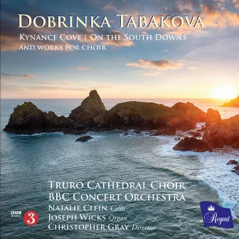 Dobrinka Tabakova: Kynance Cove, on the South Downs and Works for Choir by Dobrinka Tabakova