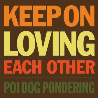 Keep on Loving Each Other by Poi Dog Pondering