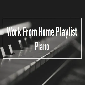 The Work From Home Playlist: Piano by LivingForce