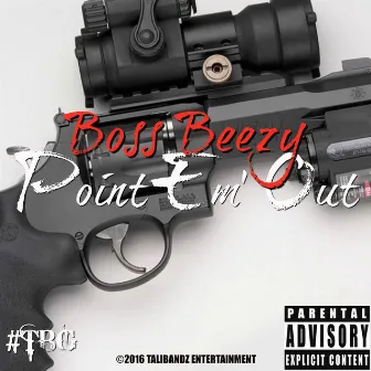 Point 'Em Out by Bossbeezy