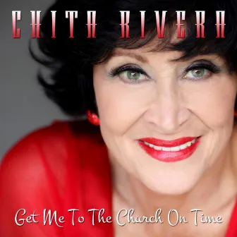 Get Me To The Church On Time by Chita Rivera