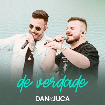 De Verdade (Ao Vivo) by Dan e Juca