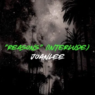 Reasons (Interlude) by Joanlee