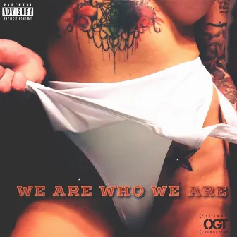 We Are Who We Are by OGT Productions