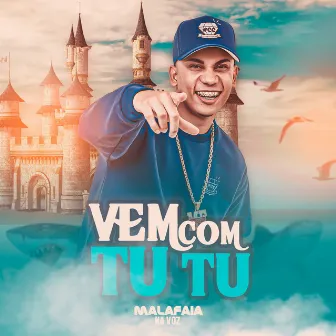 Vem Com Tu Tu by Malafaia Na Voz