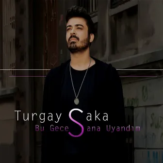 Bu Gece Sana Uyandım by Turgay Saka