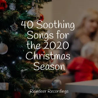 40 Soothing Songs for the 2020 Christmas Season by Unknown Artist