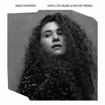 Satellite (HUGEL & HEYHEY Remix) by Sara Hartman