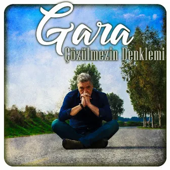 Çözülmezin Denklemi by Gara