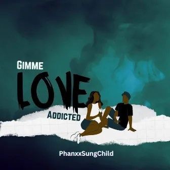 Gimme Love (Addicted) by PhanxxSungChild