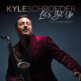 Let's Get Up (Instrumental Mix) by Kyle Schroeder