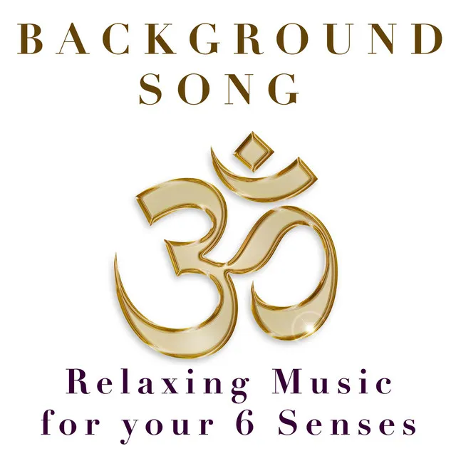 Background Song - Relaxing Music for your 6 Senses