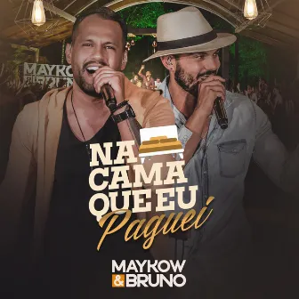 Na Cama Que Eu Paguei (Ao Vivo) by Maykow & Bruno