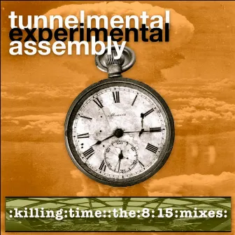 Killing Time 8.15 Mixes by Tunnelmental Experimental Assembly