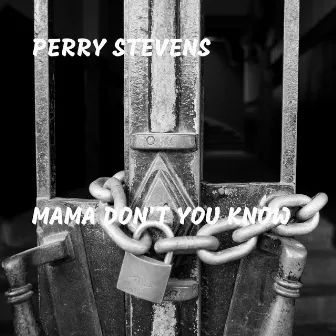 Mama Don't You Know by Perry Stevens