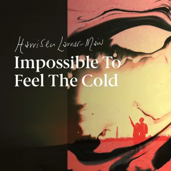 Impossible To Feel The Cold by Harrisen Larner-Main