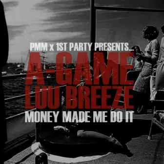 Money Made Me Do It (feat. Luu Breeze) by A-Game