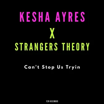 Can't Stop Us Tryin' by Kesha Ayres