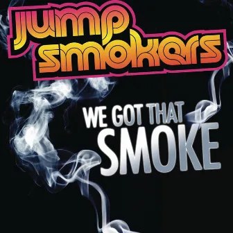 We Got That Smoke by Jump Smokers