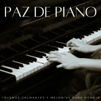 Paz De Piano: Truenos Calmantes Y Melodías Para Dormir by Playlist Música para Dormir