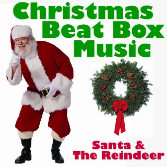 Christmas Beatbox Music by Santa & The Reindeer