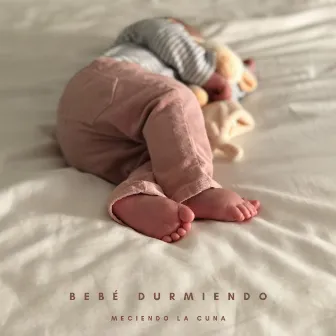 Bebé Durmiendo: Meciendo La Cuna by Musica Classica Para Bebes