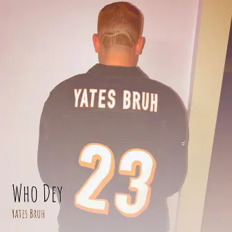 Who Dey by Yates Bruh