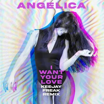 I Want Your Love by ANGELICA