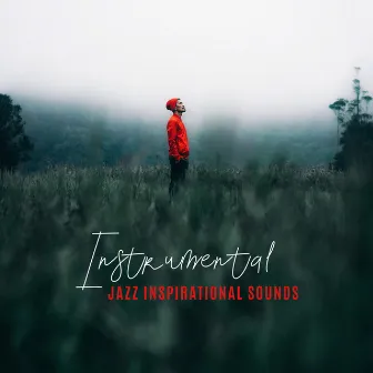 Instrumental Jazz Inspirational Sounds – Unforgettable Moments Music, Relaxing Piano Melodies by Instrumental Jazz School