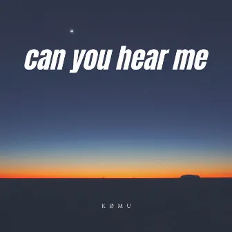 Can You Hear Me by kømu