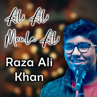 Ali Ali Moula Ali by Raza Ali Khan