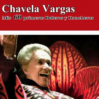 Mis 60 primeros Boleros y Rancheras by Chavela Vargas