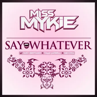 Say Whatever by Miss Mykie