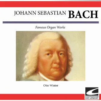 Bach: Famous Organ Works by Otto Winter