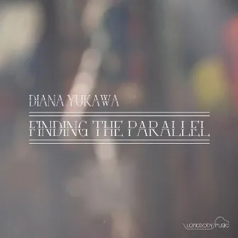 Finding the Parallel by Diana Yukawa