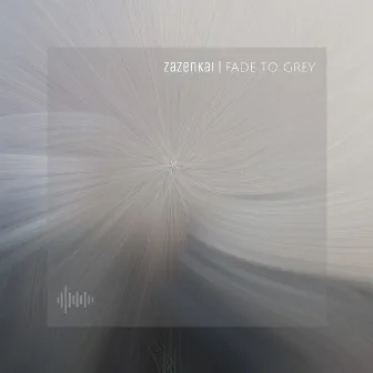 Fade to Grey by Zazenkai