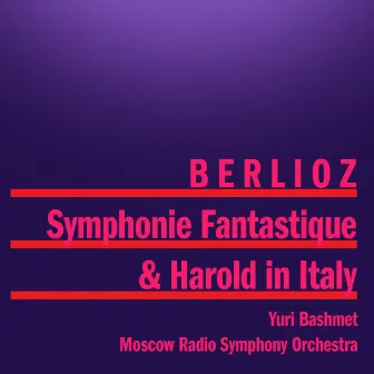 Berlioz: Symphonie Fantastique and Harold in Italy by Moscow Radio Symphony Orchestra